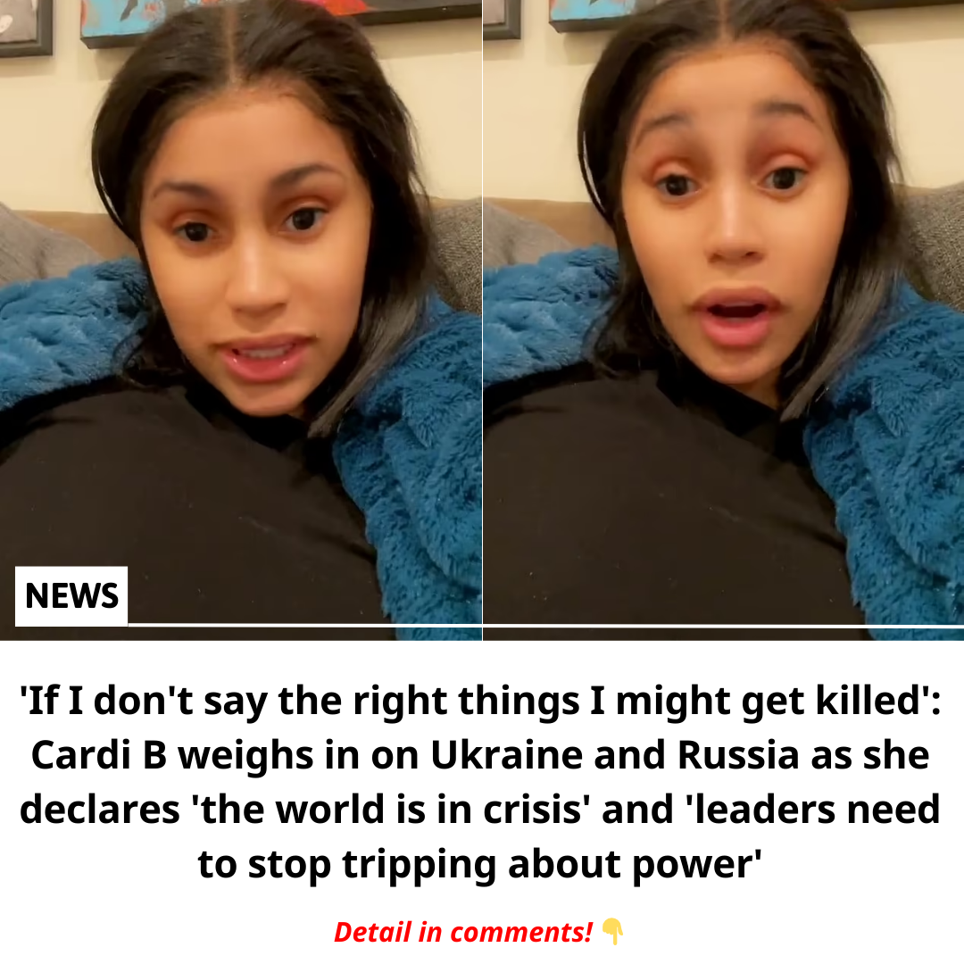 Cover Image for ‘If I don’t say the right things I might get killed’: Cardi B weighs in on Ukraine and Russia as she declares ‘the world is in crisis’ and ‘leaders need to stop tripping about power’